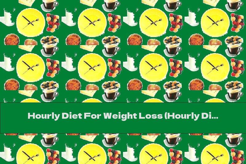 Hourly Diet For Weight Loss (Hourly Diet)