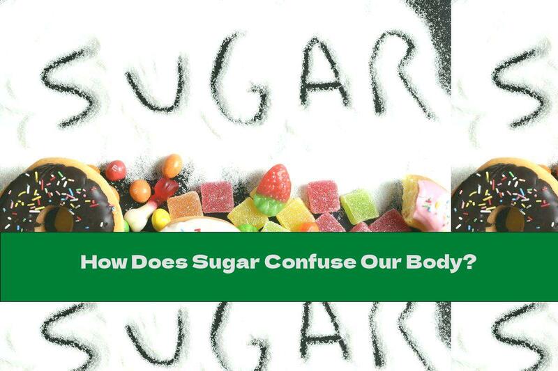 How Does Sugar Confuse Our Body?