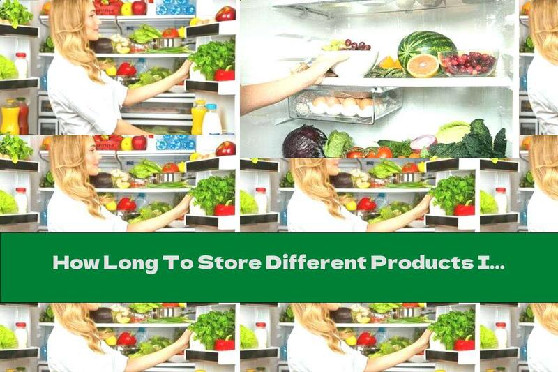 How Long To Store Different Products In The Refrigerator? - Recipe