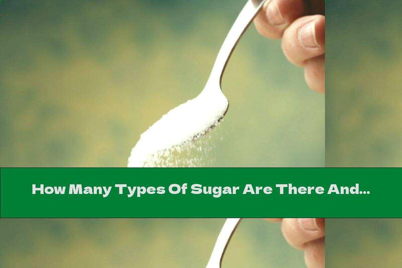 How Many Types Of Sugar Are There And Which Is The Most Harmful?