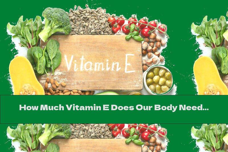 How Much Vitamin E Does Our Body Need And How To Get It?