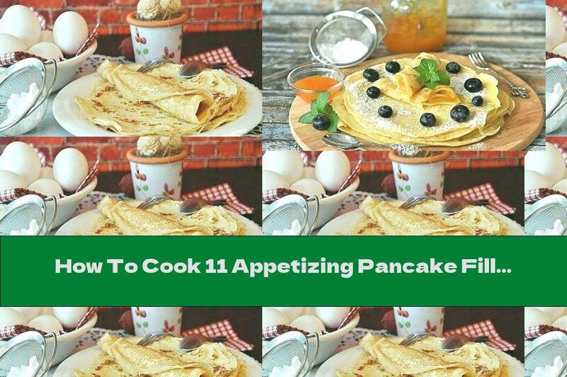 How To Cook 11 Appetizing Pancake Fillings - 1 Part - Recipe