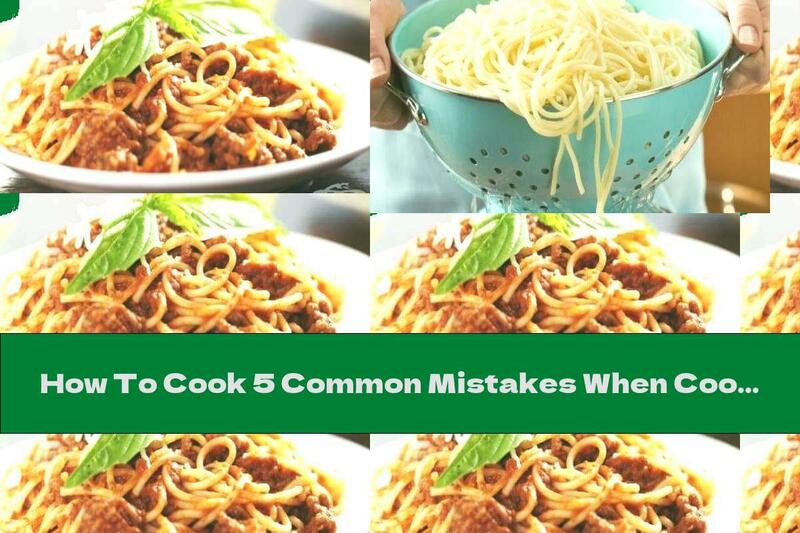 How To Cook 5 Common Mistakes When Cooking Pasta - Recipe
