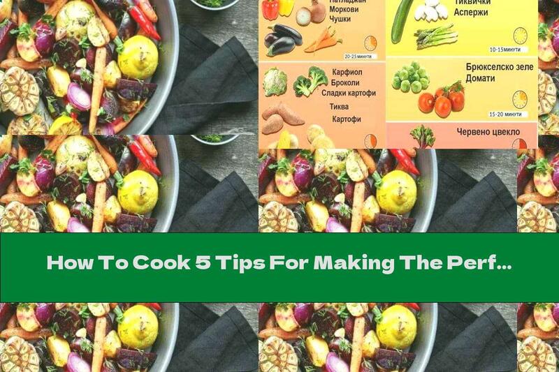 How To Cook 5 Tips For Making The Perfect Vegetables - Recipe