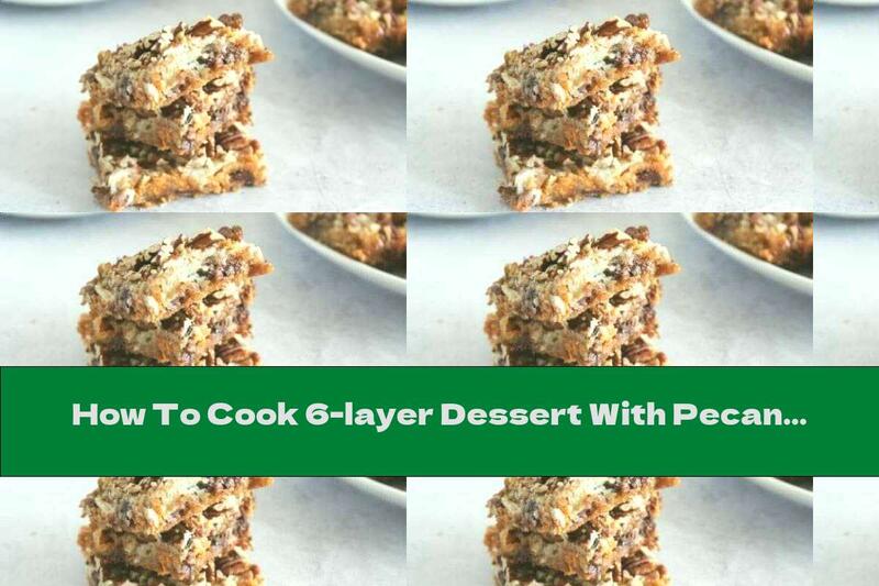 How To Cook 6-layer Dessert With Pecans And Coconut - Recipe