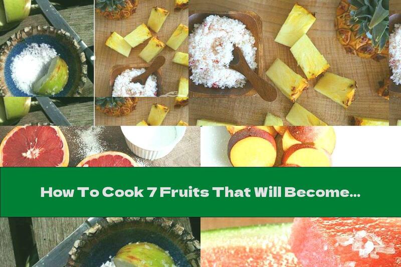 How To Cook 7 Fruits That Will Become Tastier If You Salt Them - Recipe