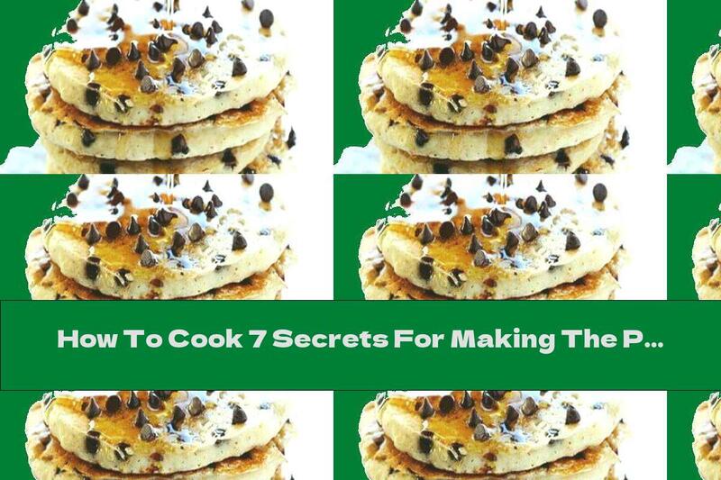 How To Cook 7 Secrets For Making The Perfect American Pancakes - Recipe