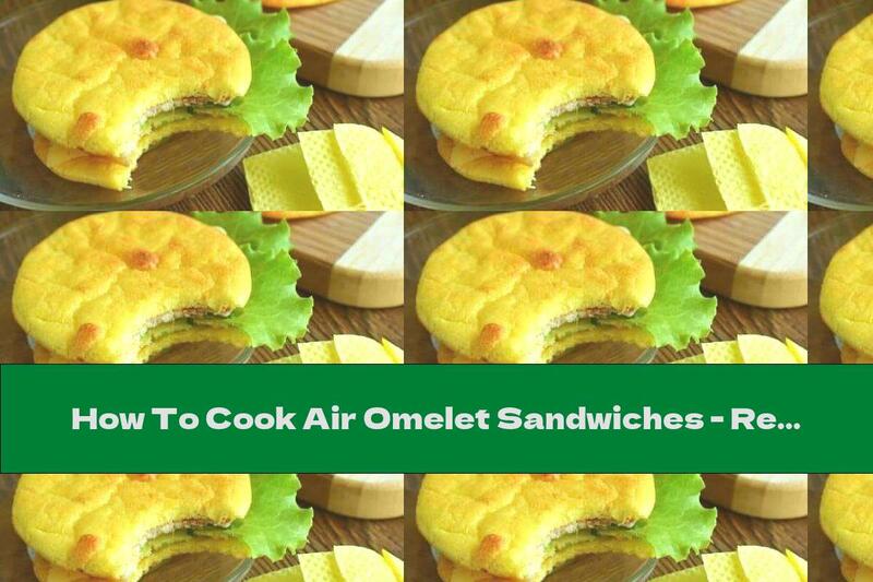 How To Cook Air Omelet Sandwiches - Recipe