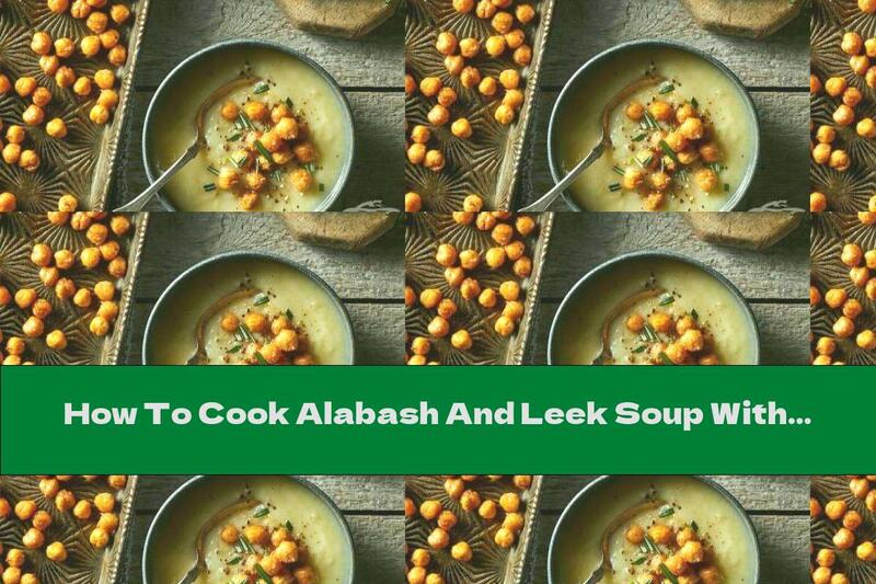 How To Cook Alabash And Leek Soup With Chickpea Croutons - Recipe