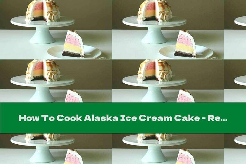 How To Cook Alaska Ice Cream Cake - Recipe