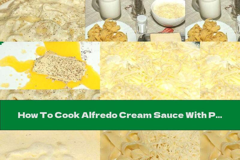 How To Cook Alfredo Cream Sauce With Parmesan And Butter For Pasta - Recipe