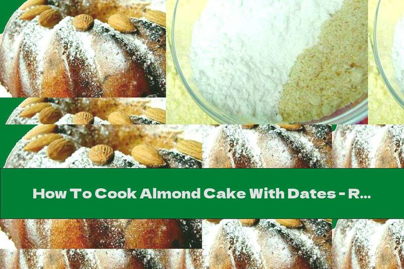 How To Cook Almond Cake With Dates - Recipe