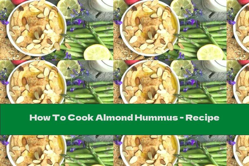 How To Cook Almond Hummus - Recipe