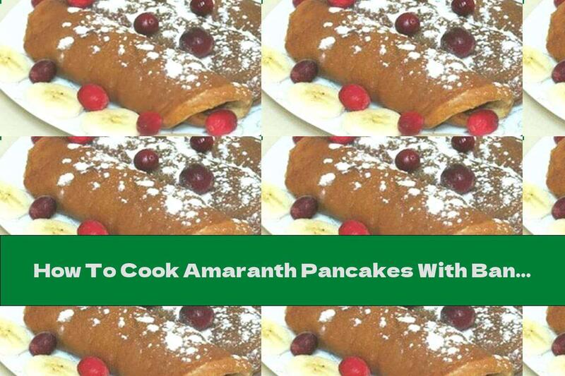 How To Cook Amaranth Pancakes With Bananas - Recipe