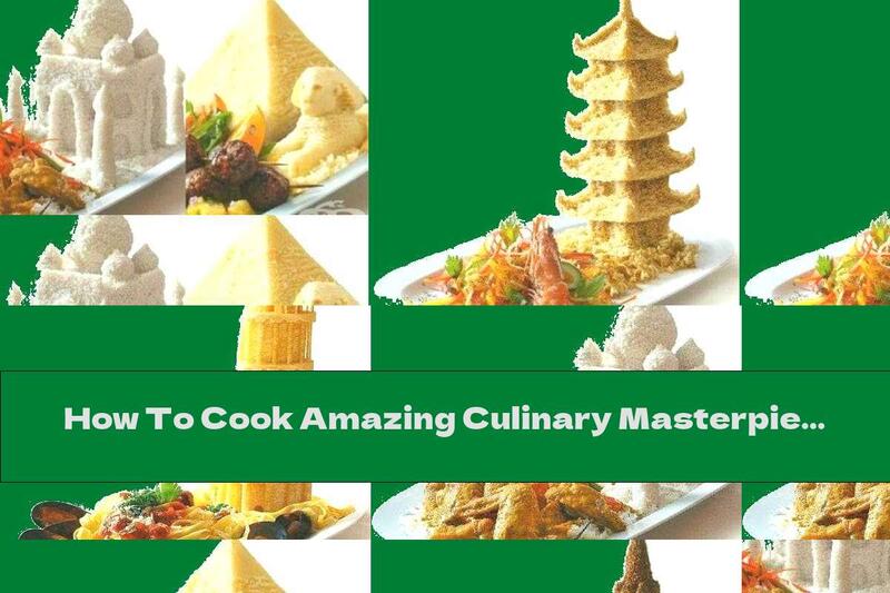 How To Cook Amazing Culinary Masterpieces - Recipe