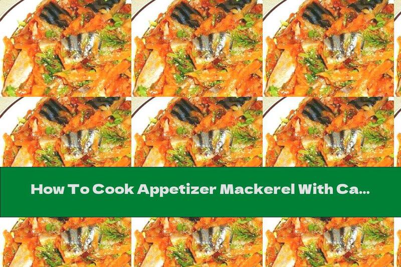 How To Cook Appetizer Mackerel With Carrots And Onions - Recipe
