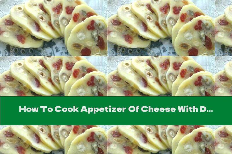 How To Cook Appetizer Of Cheese With Dried Fruits And Nuts (for Wine) - Recipe