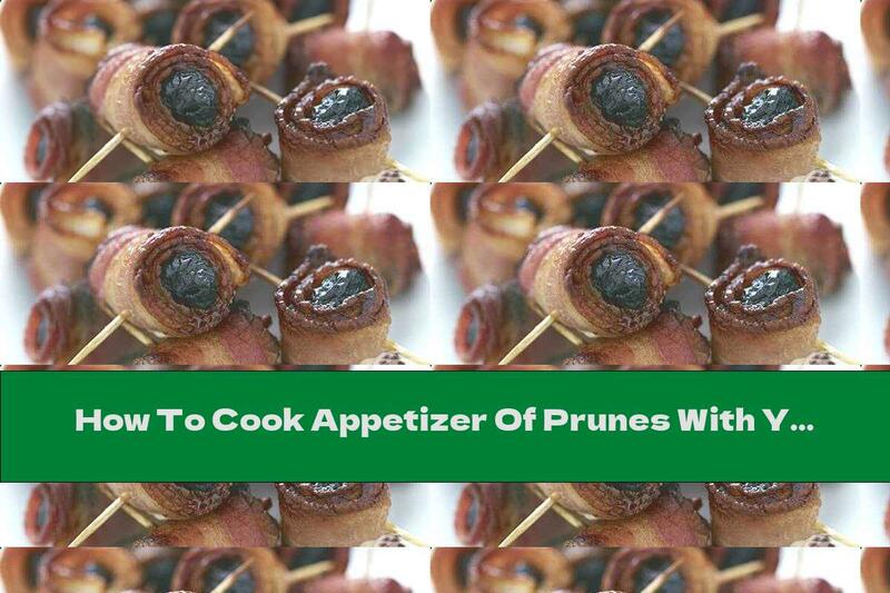 How To Cook Appetizer Of Prunes With Yellow Cheese And Grilled Bacon - Recipe