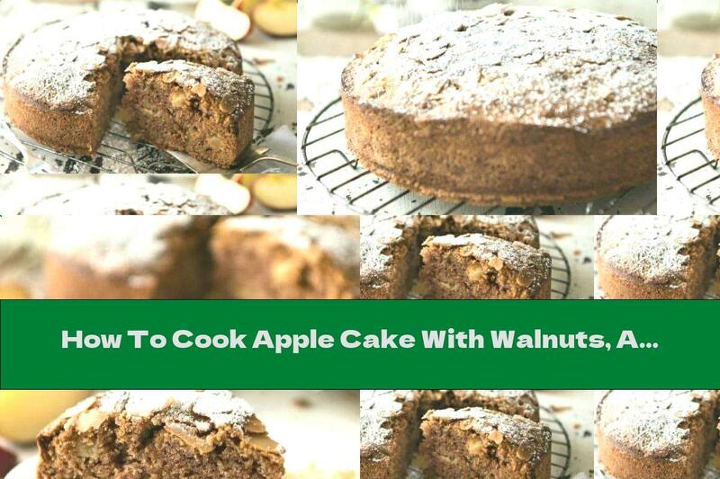 How To Cook Apple Cake With Walnuts, Almonds And Cinnamon - Recipe