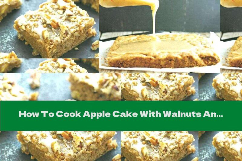 How To Cook Apple Cake With Walnuts And Caramel - Recipe