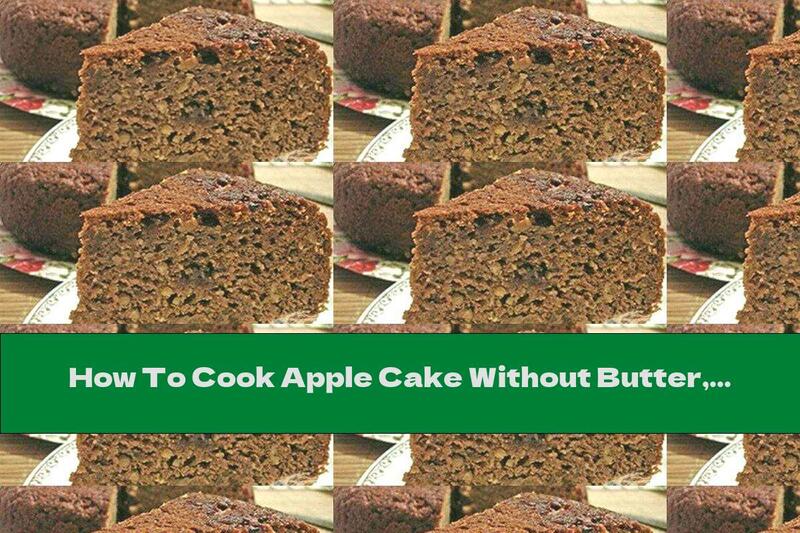 How To Cook Apple Cake Without Butter, Eggs And Sugar - Recipe