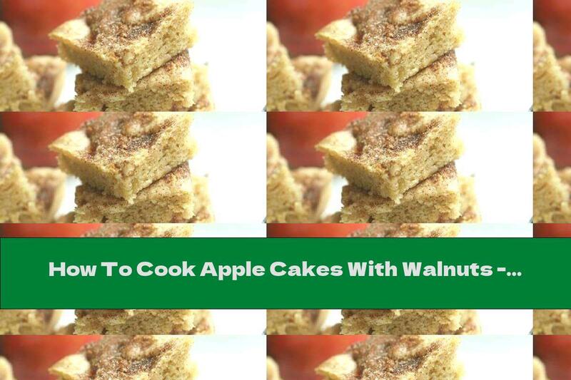 How To Cook Apple Cakes With Walnuts - Recipe