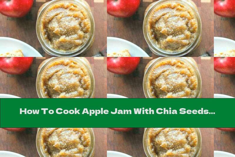 How To Cook Apple Jam With Chia Seeds - Recipe