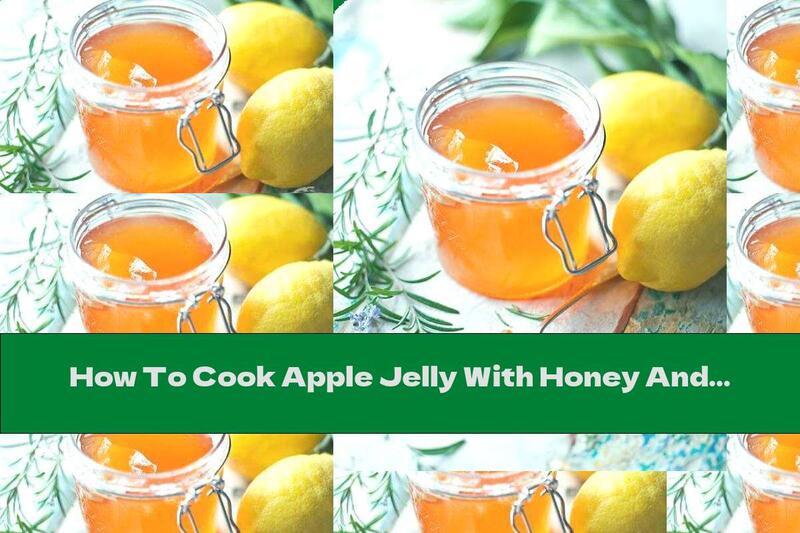 How To Cook Apple Jelly With Honey And Lemon - Recipe
