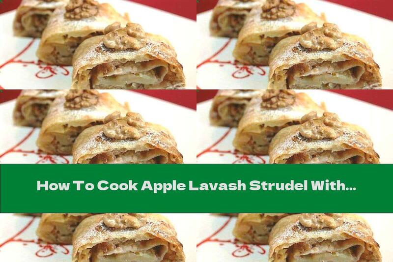 How To Cook Apple Lavash Strudel With Apricot Jam And Walnuts - Recipe