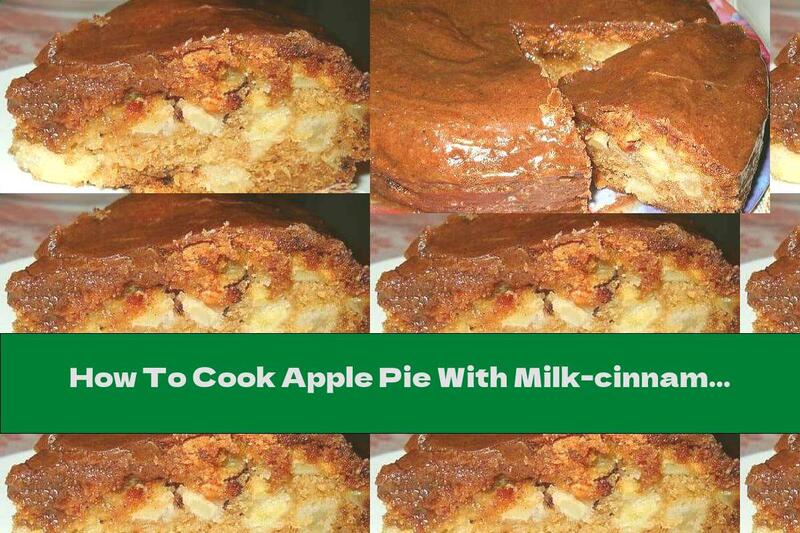 How To Cook Apple Pie With Milk-cinnamon Syrup And Walnuts - Recipe