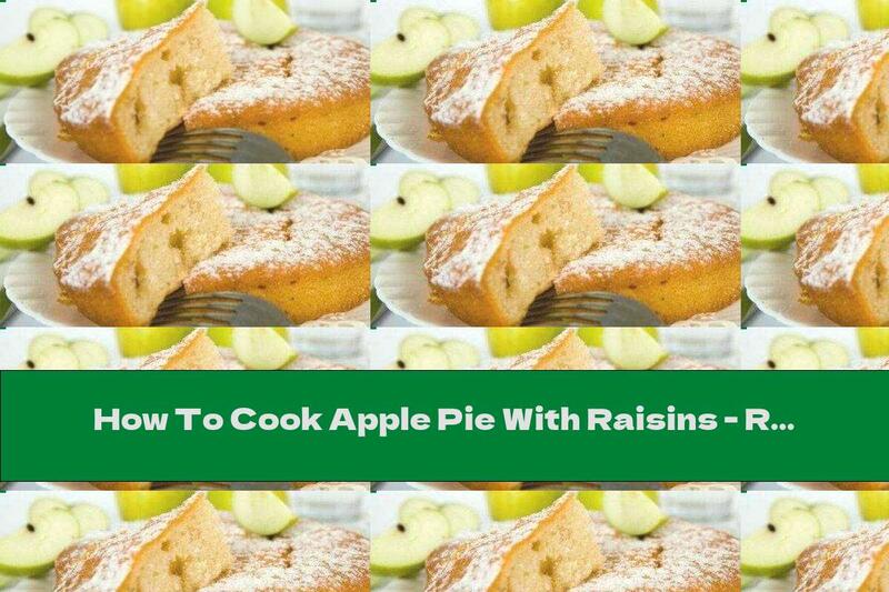 How To Cook Apple Pie With Raisins - Recipe