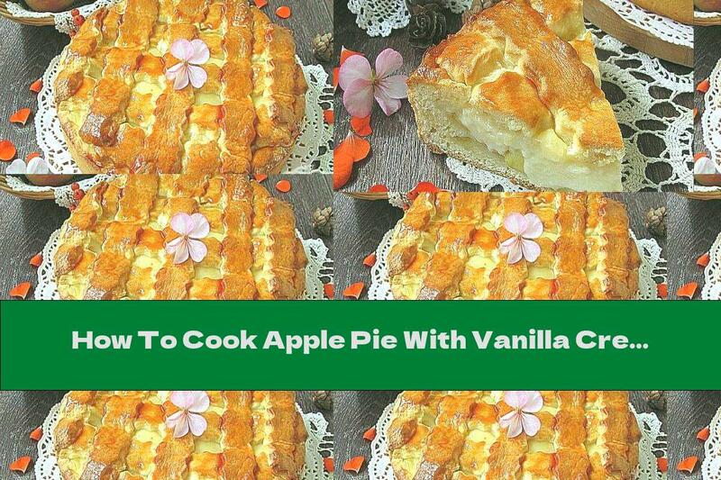 How To Cook Apple Pie With Vanilla Cream - Recipe