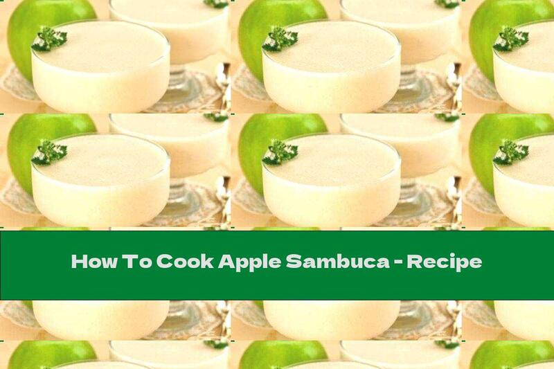 How To Cook Apple Sambuca - Recipe