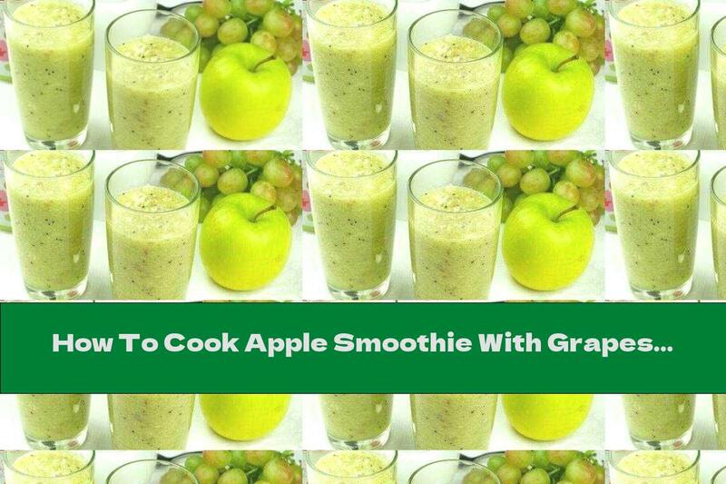 How To Cook Apple Smoothie With Grapes And Green Tea - Recipe