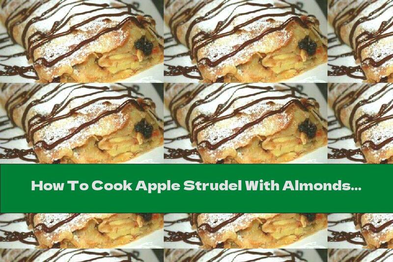 How To Cook Apple Strudel With Almonds, Raisins And Vanilla Sauce - Recipe