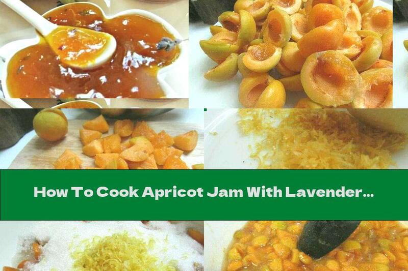 How To Cook Apricot Jam With Lavender And Lemon - Recipe