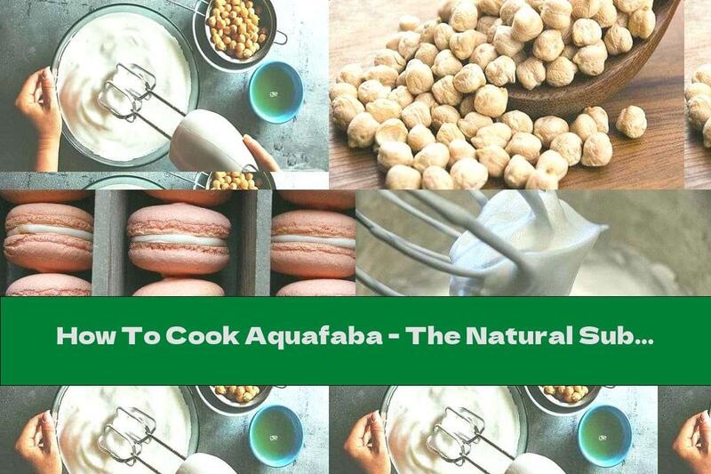 How To Cook Aquafaba - The Natural Substitute For Eggs. Preparation And Application - Recipe