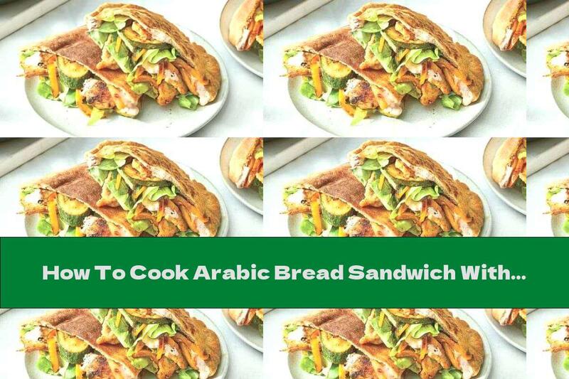How To Cook Arabic Bread Sandwich With Roasted Zucchini And Meat - Recipe