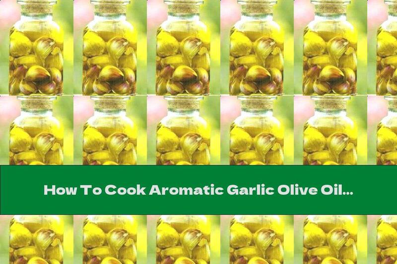 How To Cook Aromatic Garlic Olive Oil - Recipe