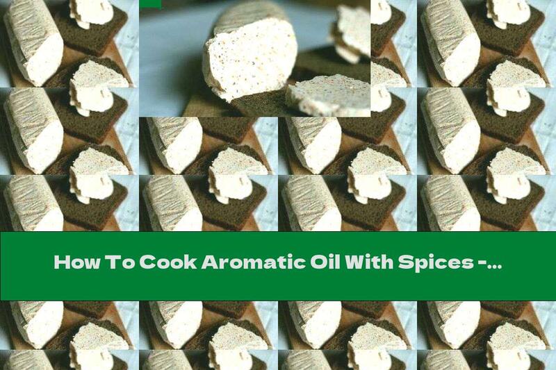 How To Cook Aromatic Oil With Spices - Recipe