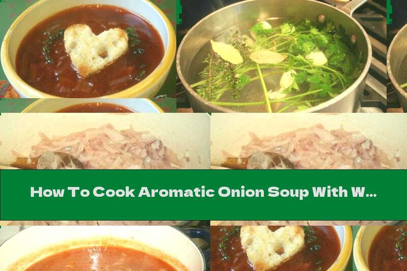 How To Cook Aromatic Onion Soup With Wine - Recipe