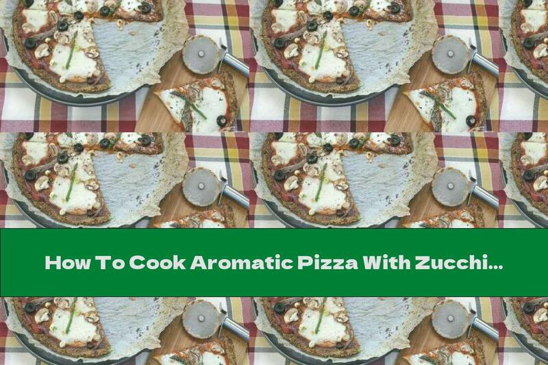 How To Cook Aromatic Pizza With Zucchini - Recipe