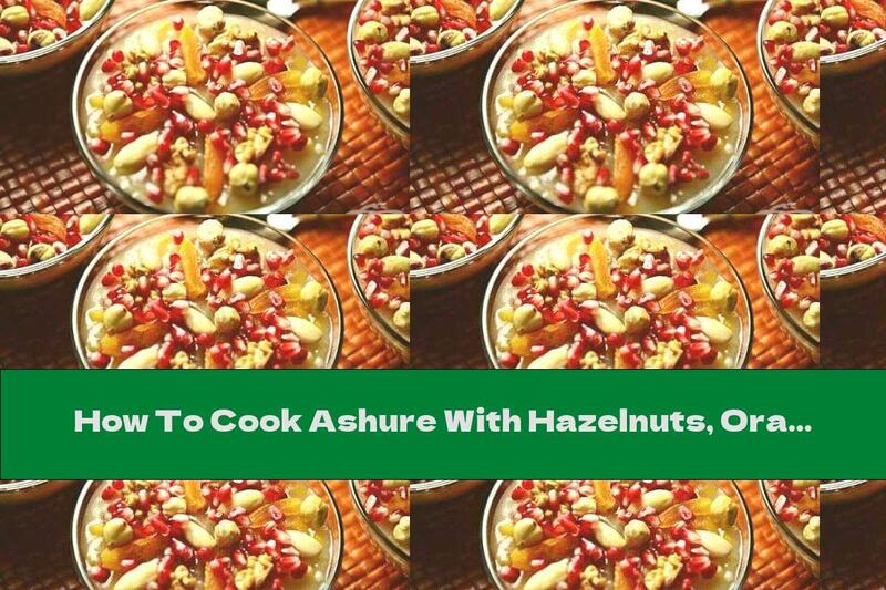 How To Cook Ashure With Hazelnuts, Oranges And Cinnamon - Recipe