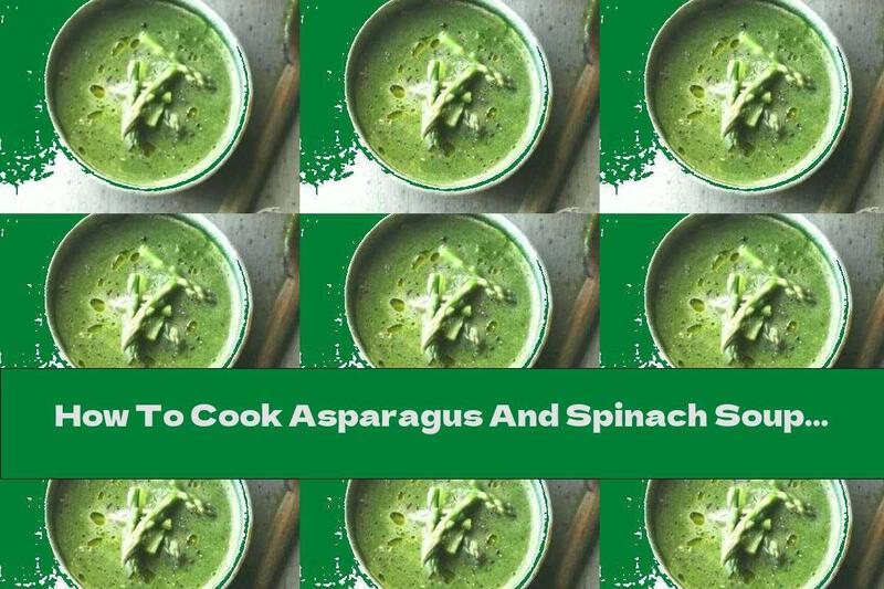 How To Cook Asparagus And Spinach Soup - Recipe