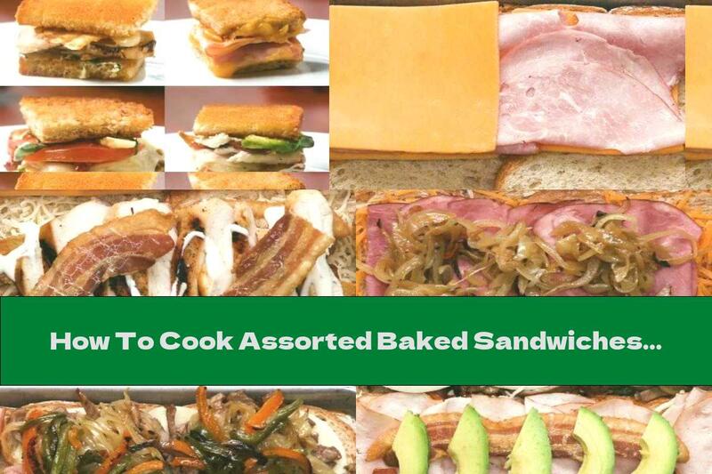 How To Cook Assorted Baked Sandwiches - Recipe