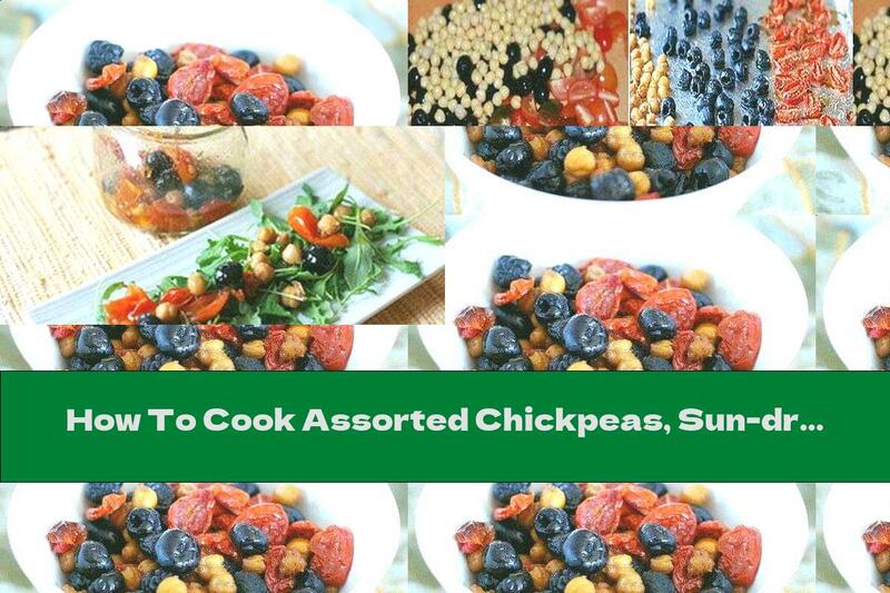 How To Cook Assorted Chickpeas, Sun-dried Tomatoes And Olives - Recipe