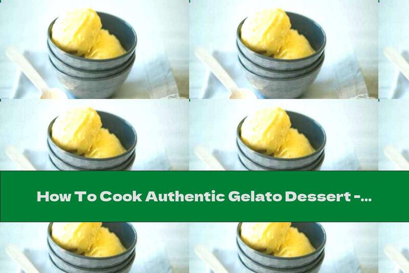 How To Cook Authentic Gelato Dessert - Recipe