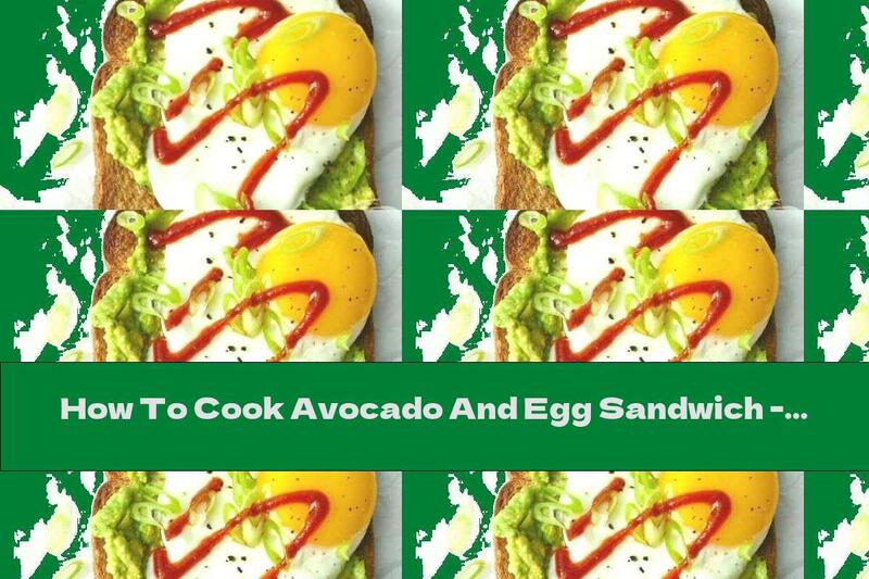 How To Cook Avocado And Egg Sandwich - Recipe