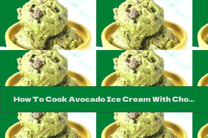 How To Cook Avocado Ice Cream With Chocolate - Recipe
