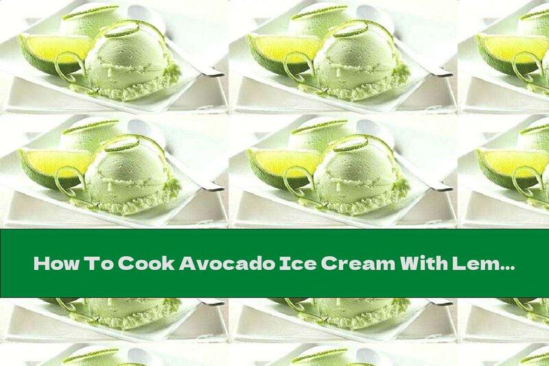 How To Cook Avocado Ice Cream With Lemon And Honey - Recipe